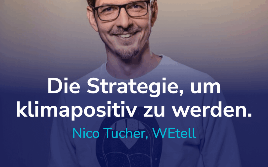 Die ganze Strategie von WEtell, um klimapositiv zu sein. Inkl. GWÖ & Purpose Break-down. I Mit Nico Tucher, WEtell #26