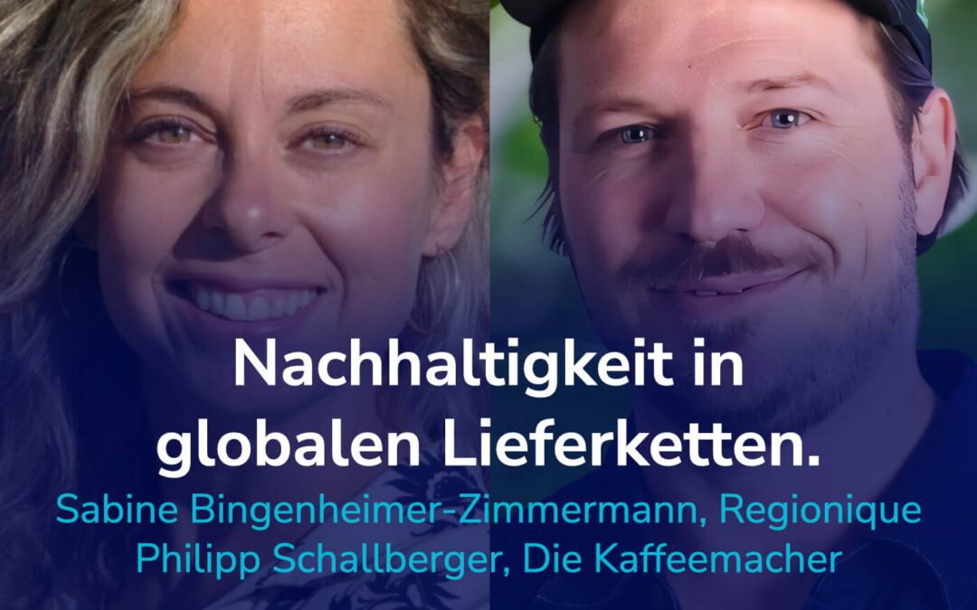 Lieferketten nachhaltig transformieren – vom Anbau, über Verarbeitung bis zur Logistik. I Mit Philipp und Sabine #31