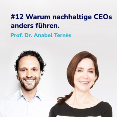 Warum nachhaltige CEOs anders führen I Mit Prof. Dr. Anabel Ternès #12