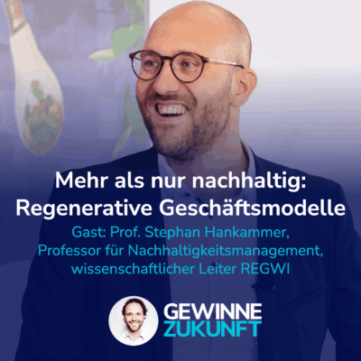 Nachhaltig war gestern: Regenerative Geschäftsmodelle sind die Zukunft! I Gast: Stephan Hankammer #36