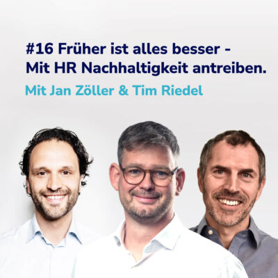 Früher ist alles besser – mit HR Nachhaltigkeit antreiben. I Mit Jan Zöller & Tim Riedel #16