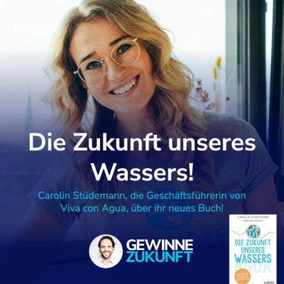 Die Zukunft unseres Wassers – wie wir die Grundlage unseres Lebens besser schützen. #75
