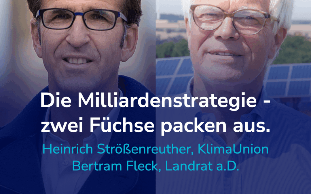 Die Milliardenstrategie – wie ein Landkreis klimapositiv UND reich wurde. I Heinrich Strößenreuther & Bertram Fleck #43