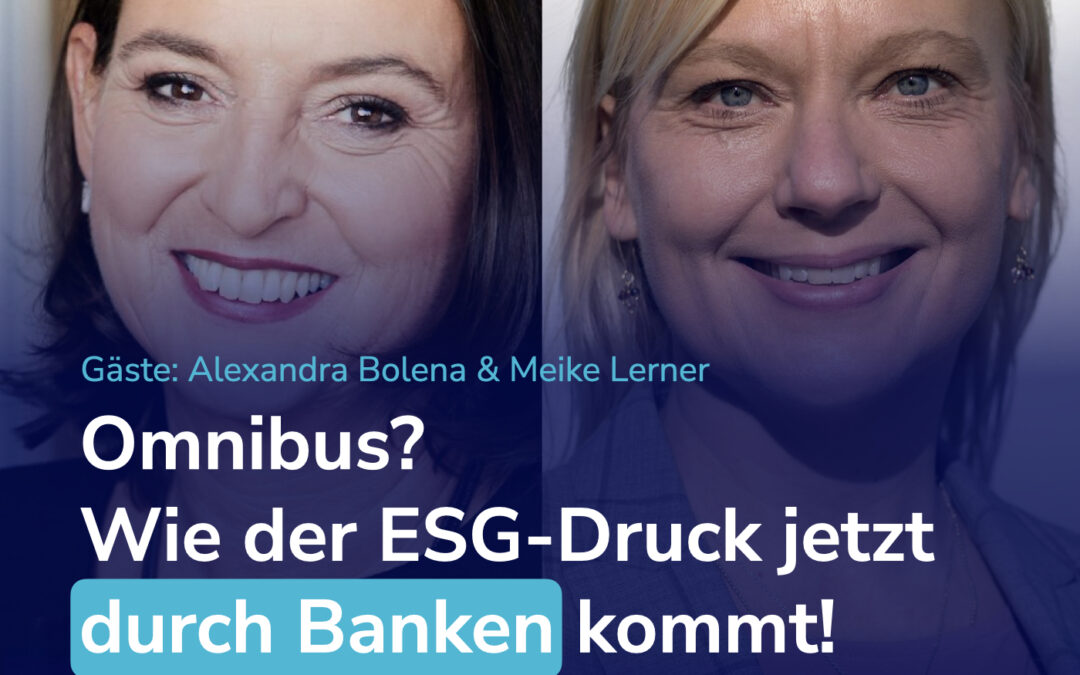 Omnibus beschlossen – warum Banken 2026 trotzdem eure ESG-Daten wollen. Und das nicht zu knapp. #92