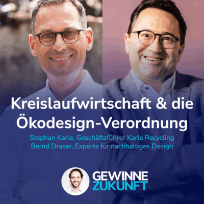 Ökodesign-Verordnung & Kreislaufwirtschaft: Aus Müll wird Rohstoff! I Mit Stephan Karle & Bernd Draser #62