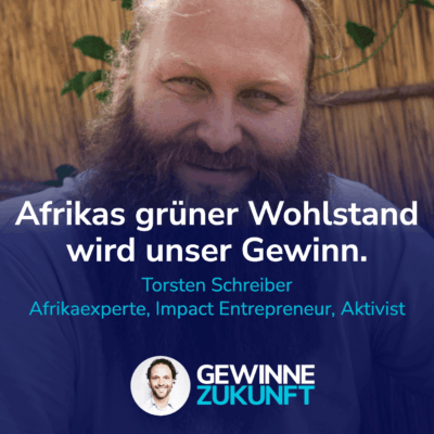 Afrikas grüner Wohlstand entscheidet unsere Zukunft. Unsere Wirtschaft könnte dabei gewinnen. I Mit Torsten Schreiber #54