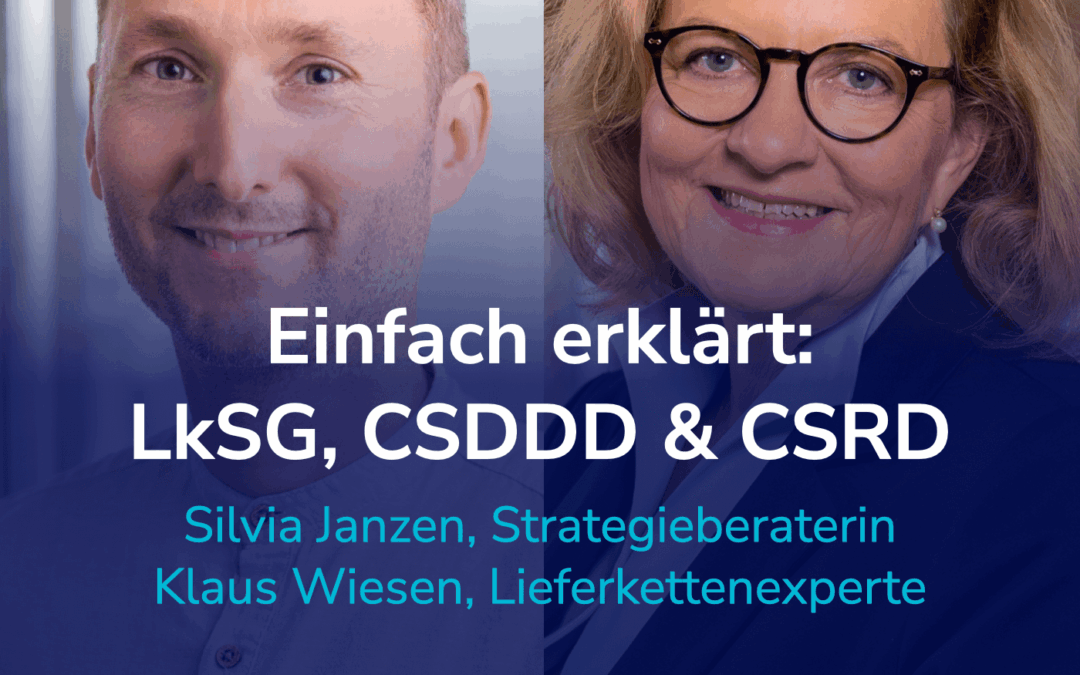 Einfach erklärt: LkSG, CSDDD plus CSRD – Lieferkettenreporting für Profis I Gäste: Silvia Janzen & Klaus Wiesen #37