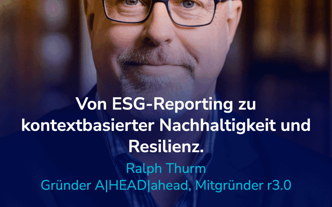 Nachhaltigkeit richtig messen: Von ESG-Berichten zu Resilienz und Kontextbezug. Ein Deep Dive! I Gast: Ralph Thurm #47