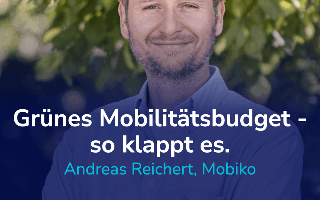 Einfach gemacht: Grüne Mobilität mit Jobticket, Mobilitätsbudget, Benefits & Co. I Mit Andreas Reichert, Mobiko #27