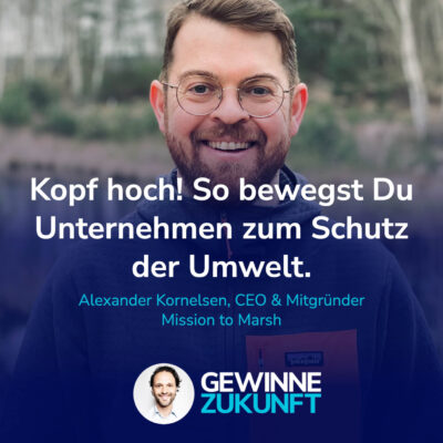 Kopf hoch! Wie Du Unternehmen zum Umweltschutz bewegst. Auch ohne Regulationsdruck. #72