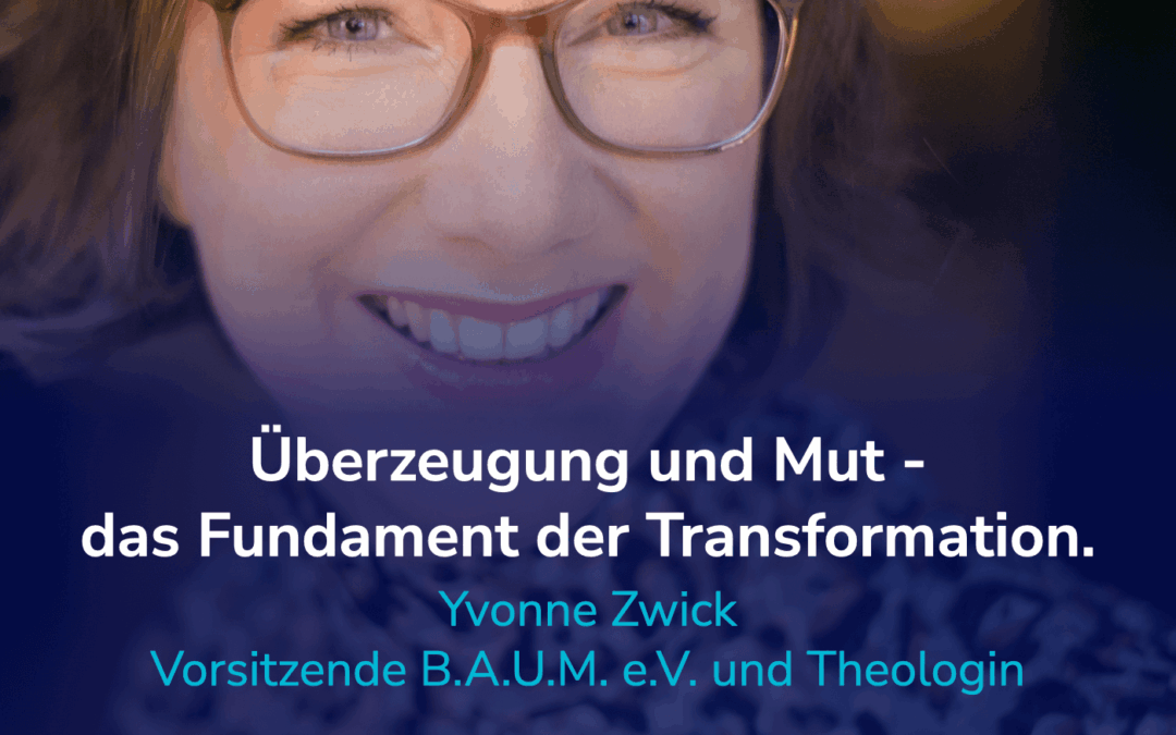 Der Schlüssel zur Transformation der Wirtschaft – Mut und tiefe Überzeugung. I Gast: Yvonne Zwick. #48
