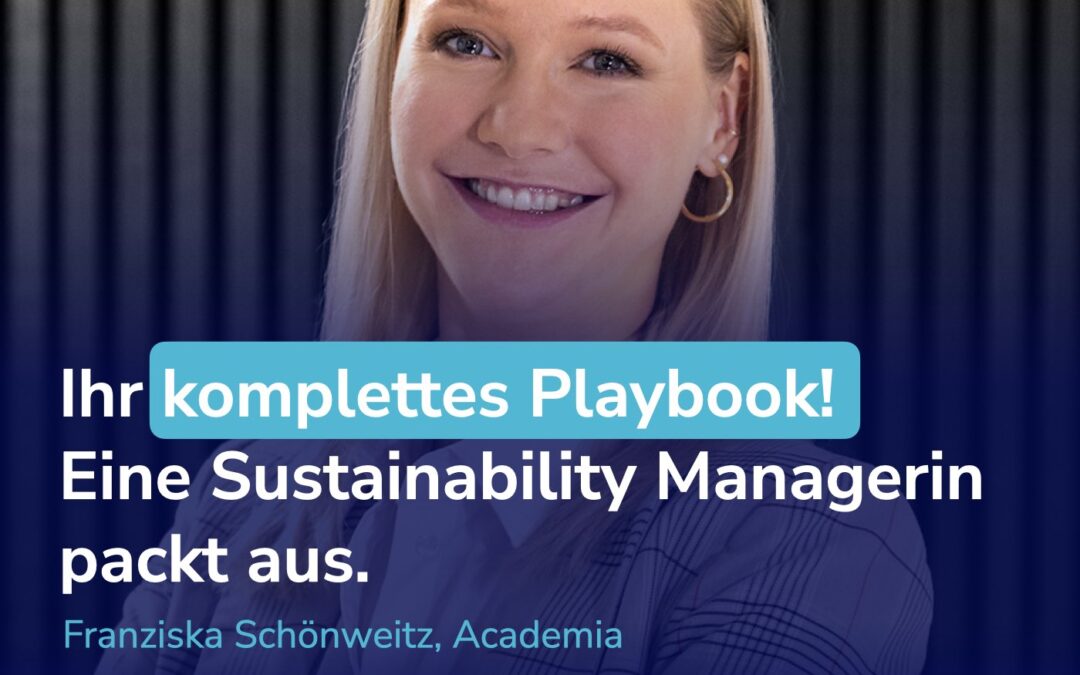 Franziska Schönweitz, Academia - Ihr komplettes Playbook! Eine Sustainability Managerin packt aus.