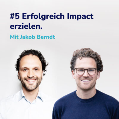 Nachhaltigen Impact erzielen und am Markt erfolgreich sein I Mit Jakob Berndt #5