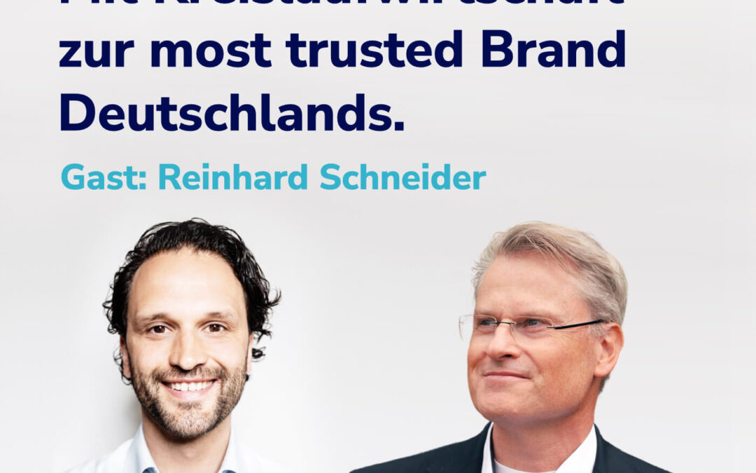 Deep Dive: Mit Circular Economy und Nachhaltigkeit zur glaubwürdigsten Marke Deutschlands. I Reinhard Schneider #21
