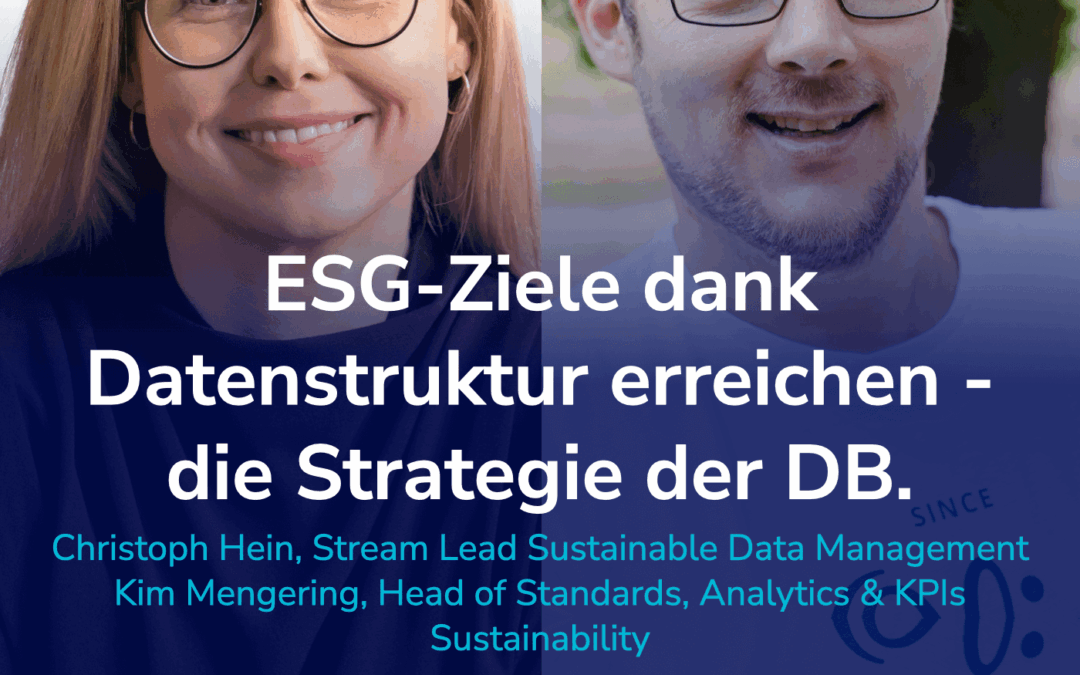 ESG-Ziele, Reporting und Datenstrategie vereinen – so macht es die Deutsche Bahn. I Gäste: Kim & Christoph #61